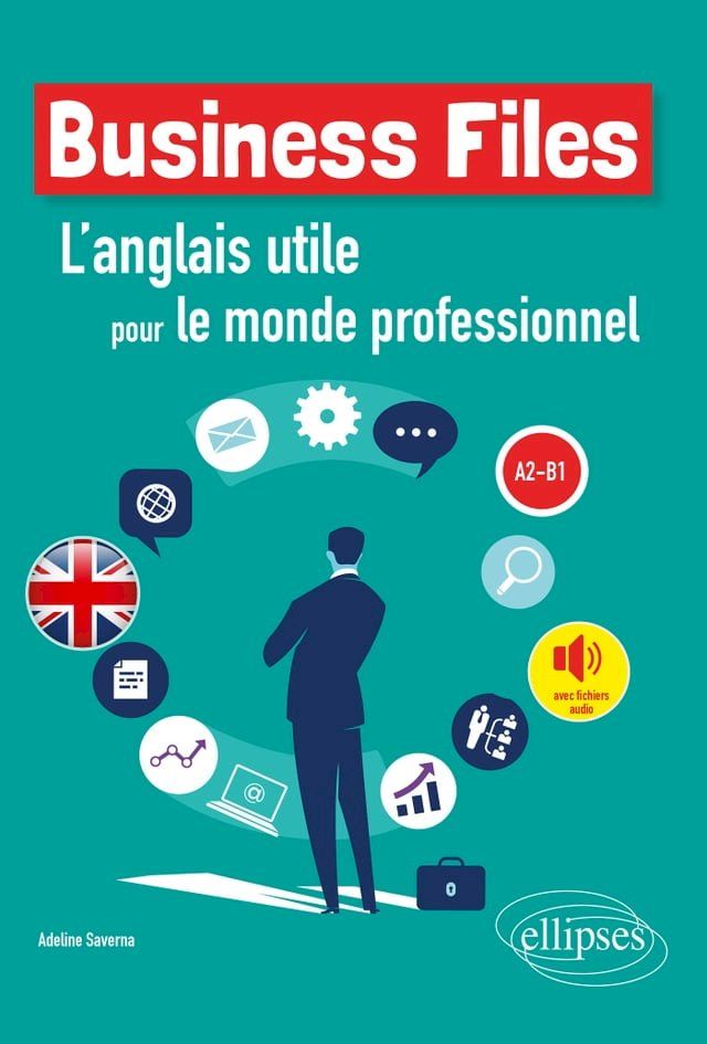  Business Files. L'anglais utile pour le monde professionnel. A2-B1(Kobo/電子書)