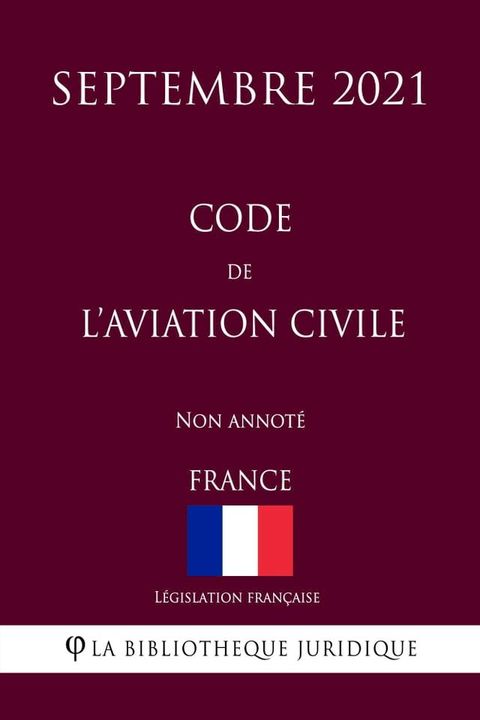 Code de l'aviation civile (France) (Septembre 2021) Non annot&eacute;(Kobo/電子書)