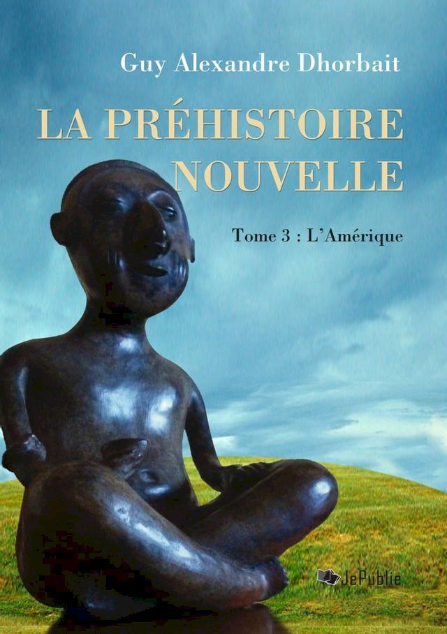  La Préhistoire nouvelle. Tome 3 : L'Amérique(Kobo/電子書)