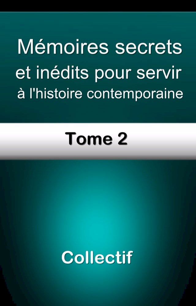  M&eacute;moires secrets et in&eacute;dits pour servir &agrave; l’histoire contemporaine/Tome 2(Kobo/電子書)