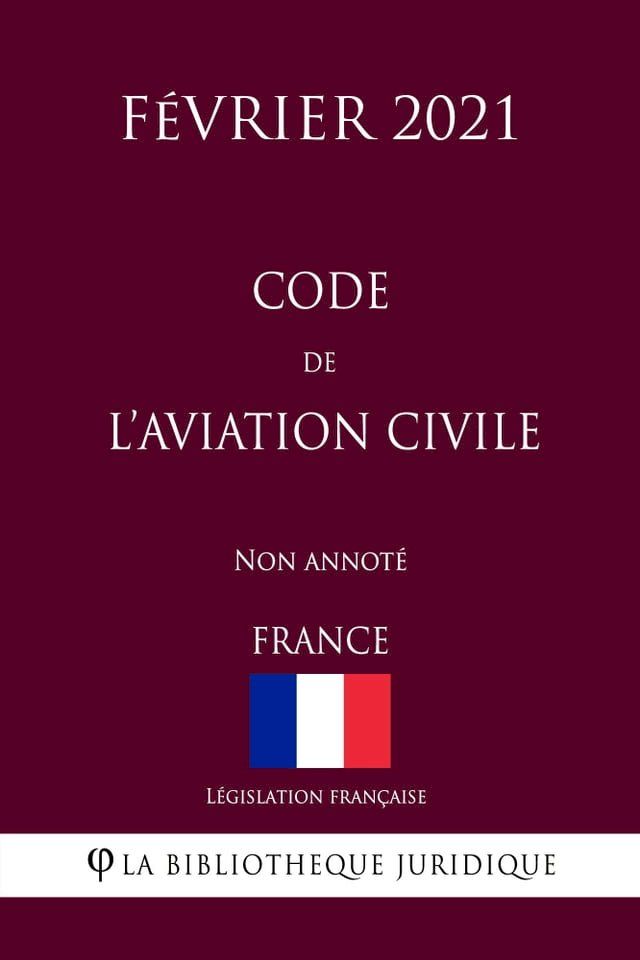  Code de l'aviation civile (France) (Février 2021) Non annoté(Kobo/電子書)