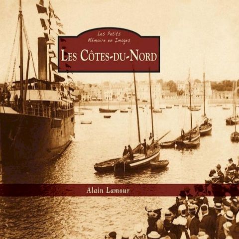 Les C&ocirc;tes-du-Nord - Les Petits M&eacute;moire en Images(Kobo/電子書)