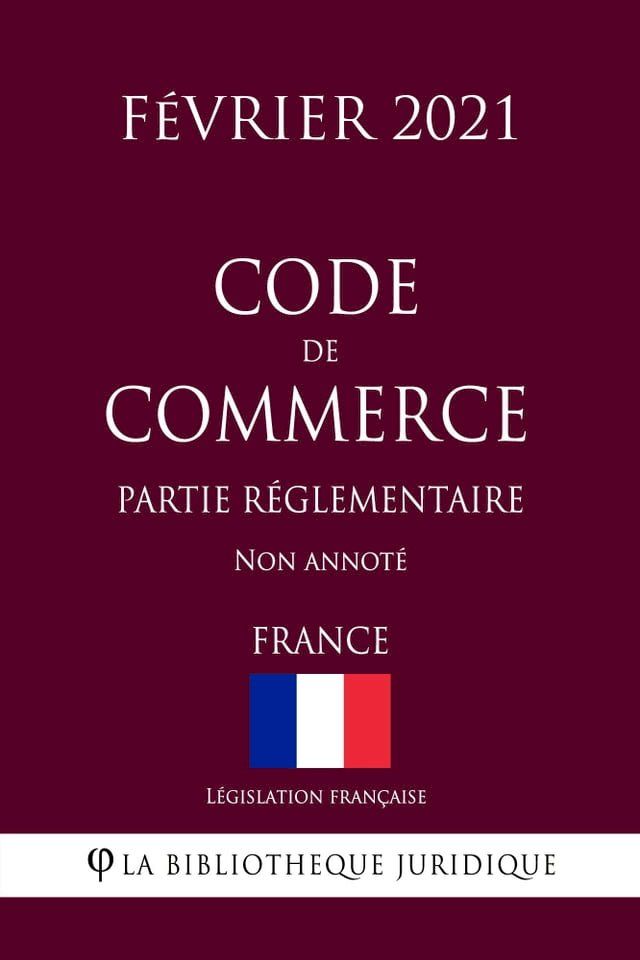  Code de commerce (Partie réglementaire) (France) (Février 2021) Non annoté(Kobo/電子書)