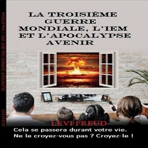 La Troisième Guerre Mondiale, l'IEM et l'Apocalypse avenir(Kobo/電子書)