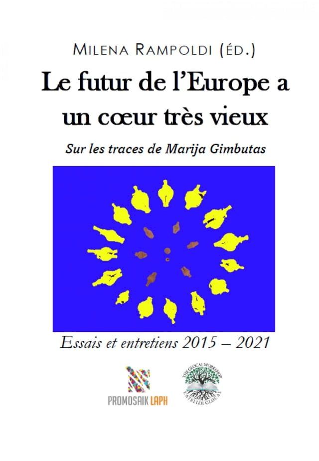  Le futur de l'Europe a un cœur très vieux Sur les traces de Marija Gimbutas(Kobo/電子書)