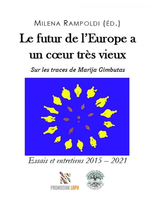 Le futur de l'Europe a un cœur très vieux Sur les traces de Marija Gimbutas(Kobo/電子書)