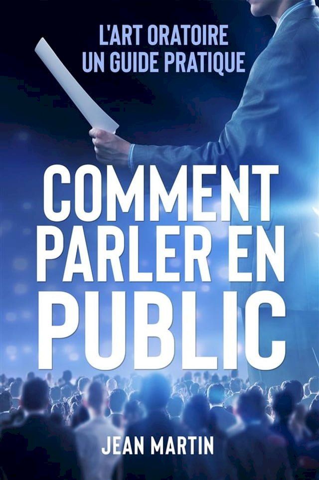  COMMENT PARLER EN PUBLIC. L'art oratoire : un guide pratique(Kobo/電子書)