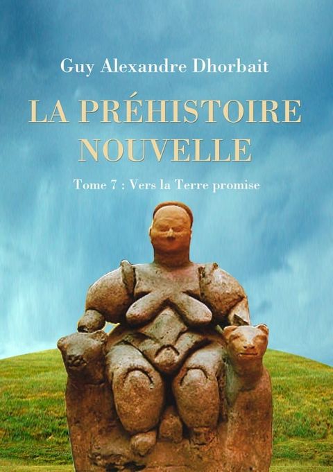 La Pr&eacute;histoire nouvelle. Tome 7 : Vers la Terre promise(Kobo/電子書)