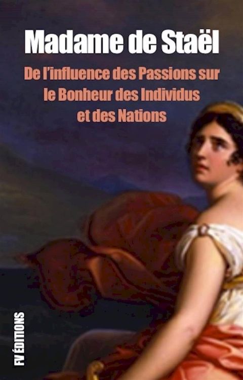 De l’influence des Passions sur le Bonheur des individus et des Nations(Kobo/電子書)