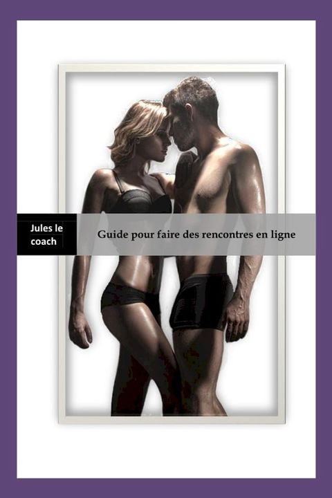 Guide de la s&eacute;duction en ligne sur les sites de rencontre(Kobo/電子書)