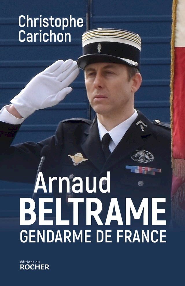  Arnaud Beltrame, gendarme de France(Kobo/電子書)