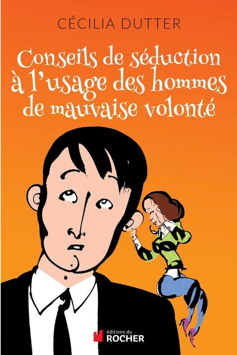 Conseils de séduction à l'usage des hommes de mauvaise volonté(Kobo/電子書)