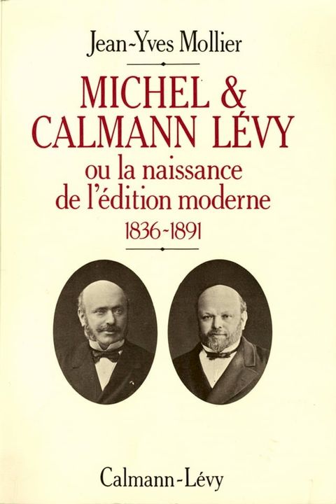 Michel & Calmann L&eacute;vy ou la naissance de l'&eacute;dition moderne(Kobo/電子書)