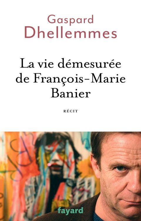 La vie d&eacute;mesur&eacute;e de Fran&ccedil;ois-Marie Banier(Kobo/電子書)