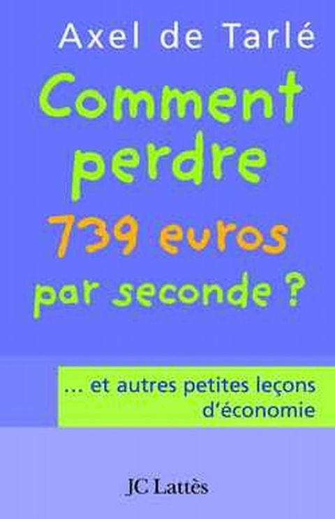 Comment perdre 739 euros par seconde et autres petites le&ccedil;ons d'&eacute;conomie(Kobo/電子書)