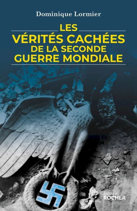 Les v&eacute;rit&eacute;s cach&eacute;es de la Seconde Guerre mondiale(Kobo/電子書)