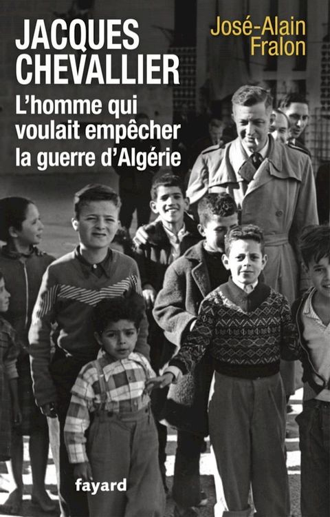 Jacques Chevallier, l'homme qui voulait emp&ecirc;cher la guerre d'Alg&eacute;rie(Kobo/電子書)