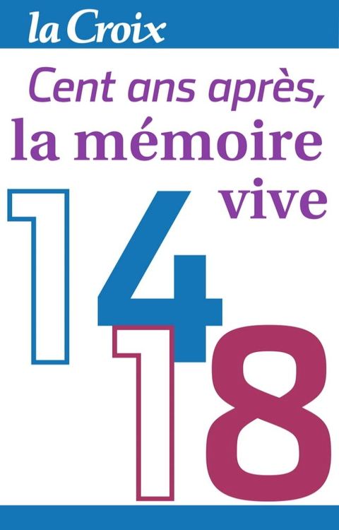 1914-1918, cent ans apr&egrave;s, la m&eacute;moire vive(Kobo/電子書)