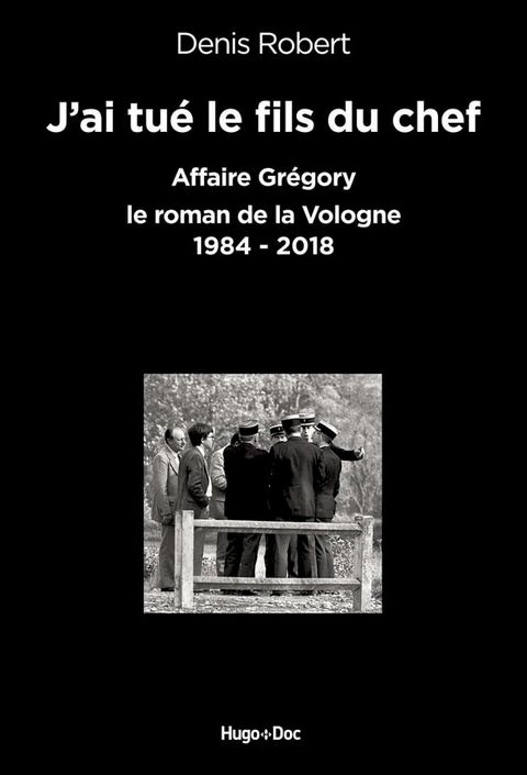 J'ai tué le fils du chef - Affaire Grégory, le roman de la Vologne 1984-2018(Kobo/電子書)