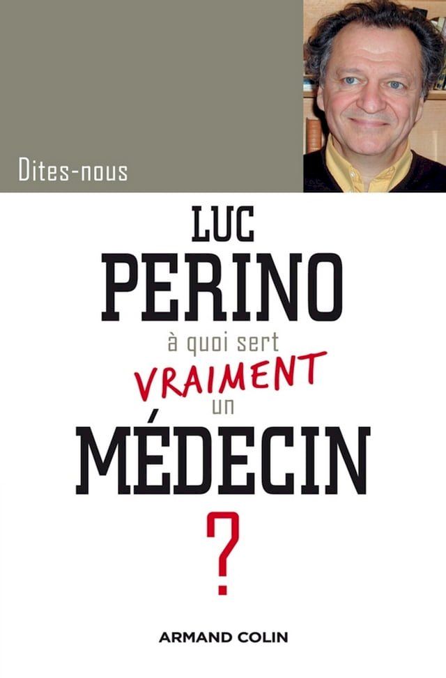  Dites-nous, Luc Perino, &agrave; quoi sert vraiment un m&eacute;decin ?(Kobo/電子書)