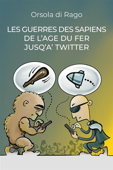 Les guerres des sapiens de l'age du fer jusqu'a' twitter(Kobo/電子書)