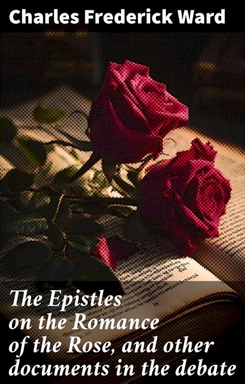 The Epistles on the Romance of the Rose, and other documents in the debate(Kobo/電子書)