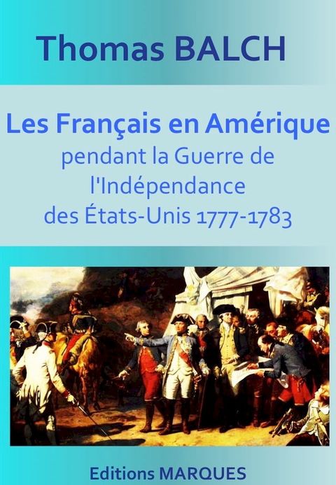 Les Fran&ccedil;ais en Am&eacute;rique pendant la Guerre de l'Ind&eacute;pendance des &Eacute;tats-Unis 1777-1783(Kobo/電子書)