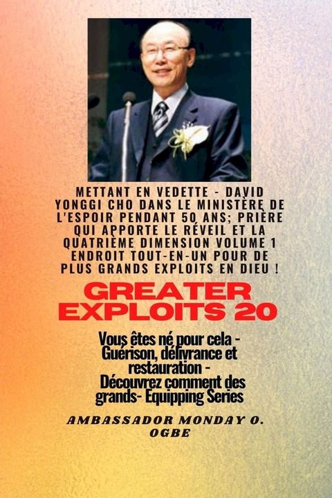 Grands Exploits - 20 Mettant en vedette - David Yonggi Cho dans le minist&egrave;re de l'espoir pendant 50(Kobo/電子書)