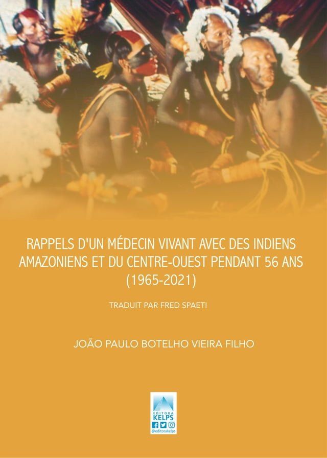  RAPPELS D'UN MÉDECIN VIVANT AVEC DES INDIENS AMAZONIENS ET DU CENTRE-OUEST PENDANT 56 ANS (1965-2021)(Kobo/電子書)