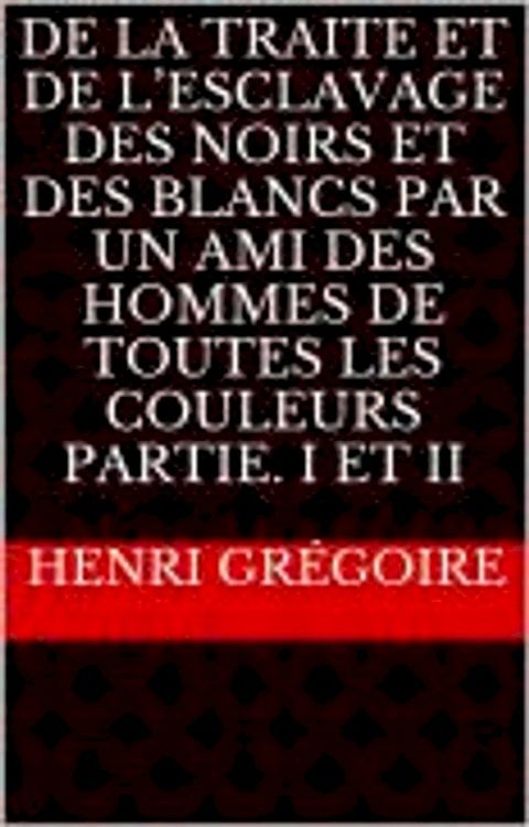 De la traite et de l’esclavage des noirs et des blancs par un ami des hommes de toutes les couleurs(Kobo/電子書)