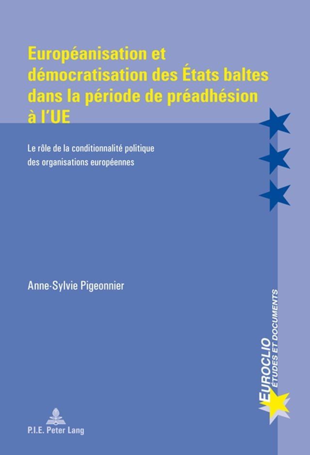  Europ&eacute;anisation et d&eacute;mocratisation des &Eacute;tats baltes dans la p&eacute;riode de pr&eacute;adh&eacute;sion &agrave; l’UE(Kobo/電子書)