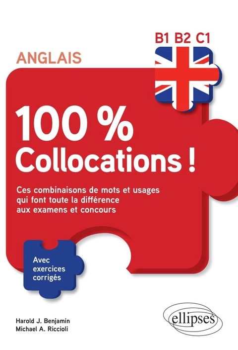 Anglais. 100&nbsp;% Collocations&nbsp;! Ces combinaisons de mots et usages qui font toute la diff&eacute;rence aux examens et concours. Avec exercices corrig&eacute;s B1-B2-C1(Kobo/電子書)