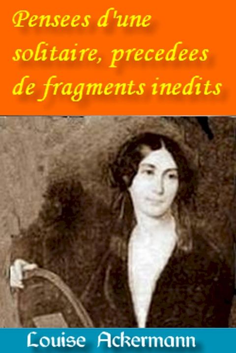 Pensées d’une solitaire, précédées de fragments inédits Extrait :(Kobo/電子書)