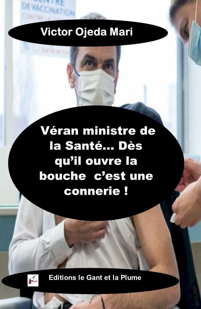  V&eacute;ran, le ministre de la sant&eacute; de Macron… d&egrave;s qu’il ouvre la bouche c’est une connerie !(Kobo/電子書)