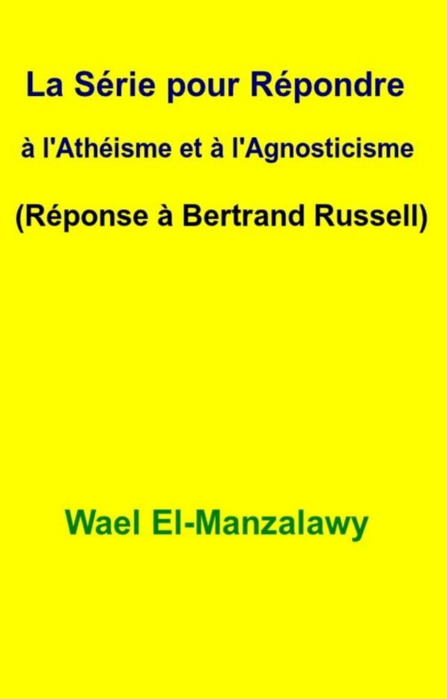  La S&eacute;rie Pour R&eacute;pondre &Agrave; L'ath&eacute;isme Et &Agrave; L'agnosticisme (R&eacute;ponse &Agrave; Bertrand Russell)(Kobo/電子書)