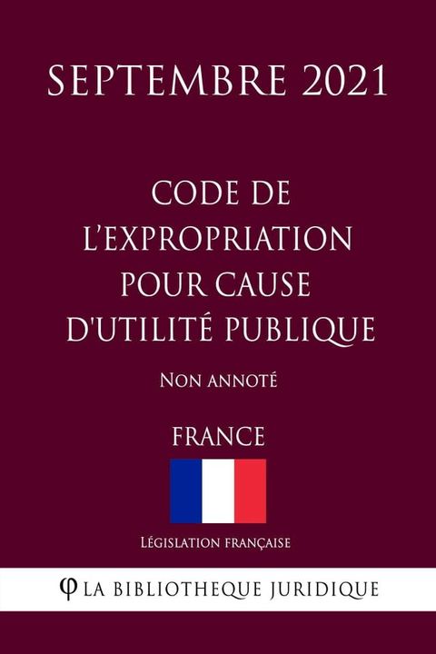 Code de l'expropriation pour cause d'utilit&eacute; publique (France) (Septembre 2021) Non annot&eacute;(Kobo/電子書)