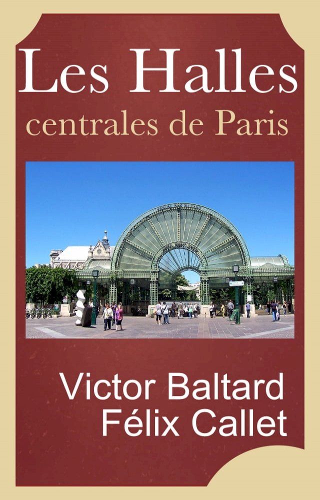  Les Halles centrales de Paris, construites sous le règne de Napoléon III par V. Baltard et F. Callet architectes(Kobo/電子書)