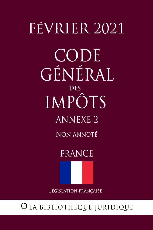  Code général des impôts, Annexe 2 (France) (Février 2021) Non annoté(Kobo/電子書)