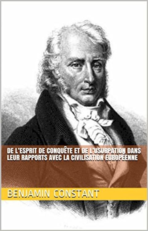 De l’esprit de conqu&ecirc;te et de l’usurpation dans leur rapports avec la civilisation europ&eacute;enne(Kobo/電子書)