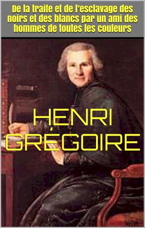 De la traite et de l’esclavage des noirs et des blancs par un ami des hommes de toutes les couleurs(Kobo/電子書)