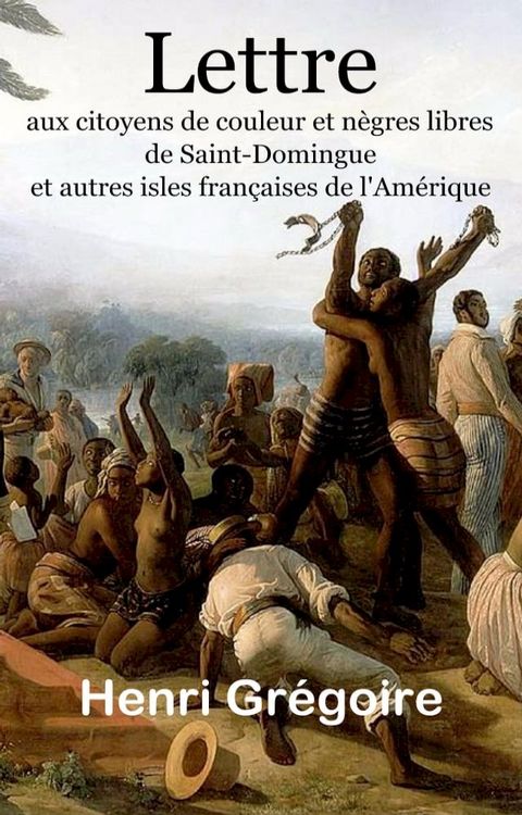 Lettre aux citoyens de couleur et nègres libres de Saint-Domingue, et autres isles françaises de l’Amérique(Kobo/電子書)