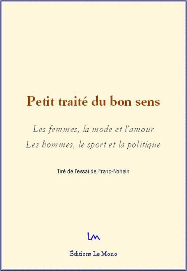  Petit traité du bon sens : Les femmes, la mode et l'amour. Les hommes, le sport et la politique(Kobo/電子書)