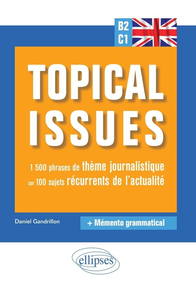  Anglais. Topical issues. 1&nbsp;500 phrases de th&egrave;me journalistique sur 100 sujets r&eacute;currents de l'actualit&eacute; (B2-C1)(Kobo/電子書)