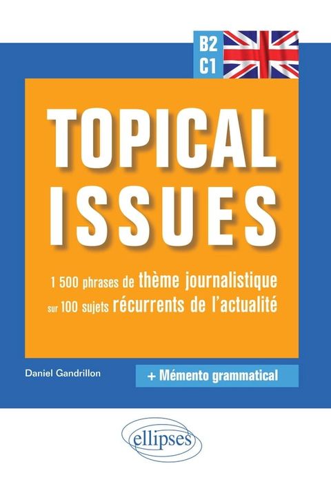 Anglais. Topical issues. 1&nbsp;500 phrases de th&egrave;me journalistique sur 100 sujets r&eacute;currents de l'actualit&eacute; (B2-C1)(Kobo/電子書)