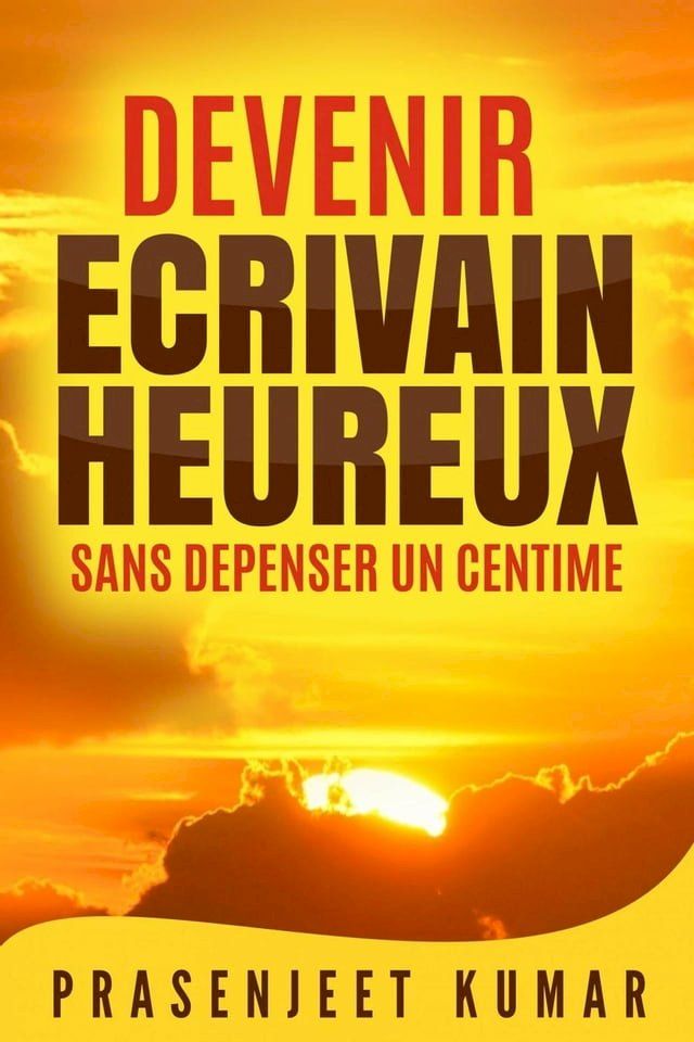  Devenir écrivain heureux sans dépenser un centime(Kobo/電子書)