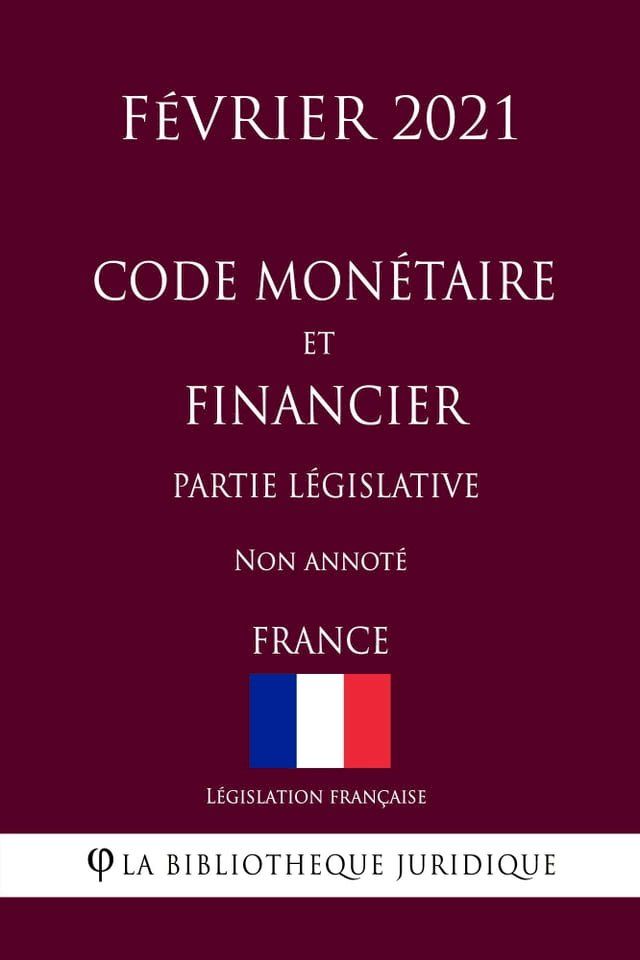  Code monétaire et financier (Partie législative) (France) (Février 2021) Non annoté(Kobo/電子書)