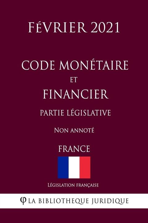 Code mon&eacute;taire et financier (Partie l&eacute;gislative) (France) (F&eacute;vrier 2021) Non annot&eacute;(Kobo/電子書)