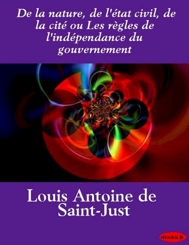  De la nature, de l'&eacute;tat civil, de la cit&eacute; ou Les r&egrave;gles de l'ind&eacute;pendance du gouvernement(Kobo/電子書)