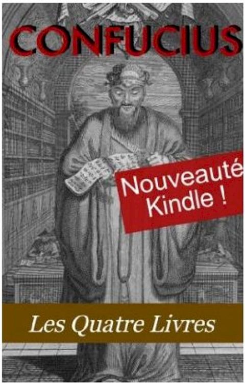 Les Quatre Livres de Confucius (La grande &eacute;tude, L'invariable milieu, Les entretiens, Les Oeuvres de Meng tzeu)(Kobo/電子書)