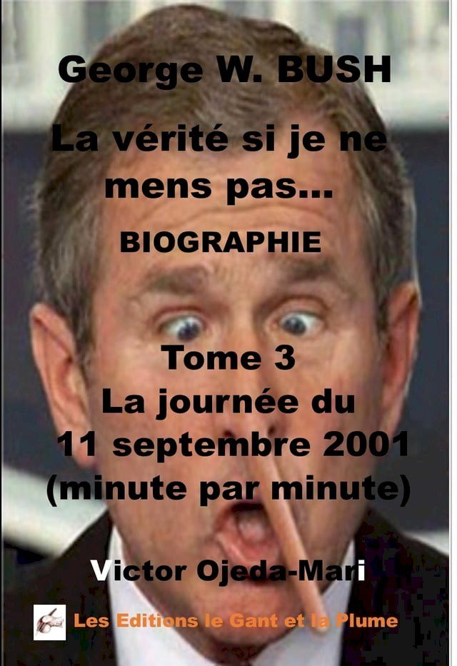  Tome 3 George W. Bush La v&eacute;rit&eacute; si je ne mens pas La journ&eacute;e du 11/09/2001 (minute par minute)(Kobo/電子書)